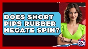 Does Short Pips Rubber Negate Spin? - Ping Pong Prodigy