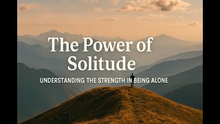 The Hidden Power of Solitude: Why True Strength Begins Alone