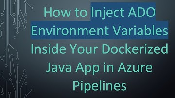 How to Inject ADO Environment Variables Inside Your Dockerized Java App in Azure Pipelines