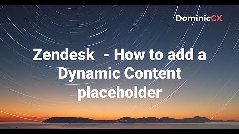 Zendesk - How to add a Dynamic Content placeholder