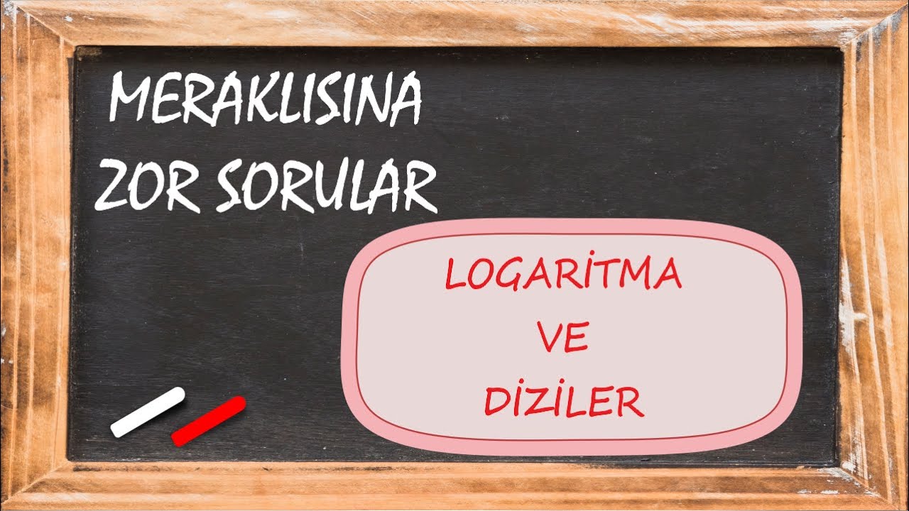 LOGARİTMA | DİZİLER | ZOR SORULAR | MERAKLISINA SERİSİ