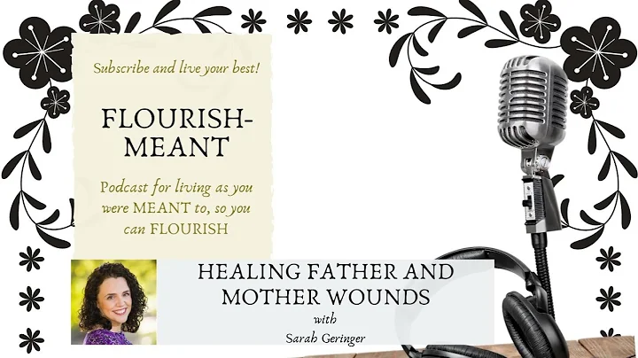 Healing Father and Mother Wounds with Sarah Geringer