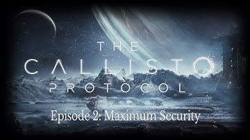 The Callisto Protocol | Episode 2 - Maximum Security
