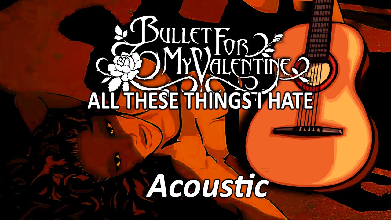 Bullet For My Valentine All These Things I Hate (Acoustic Cover