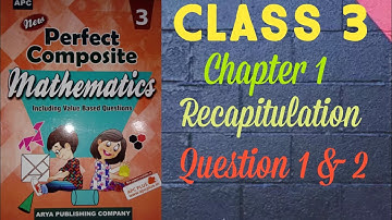 Recapitulation | Question 1 and 2 | Perfect Composite Mathematics | Chapter 1 | Class 3 | Exercise 1