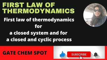 FIRST LAW OF THERMODYNAMICS FOR CLOSED SYSTEM AND FOR CYCLIC CLOSED SYSTEM.