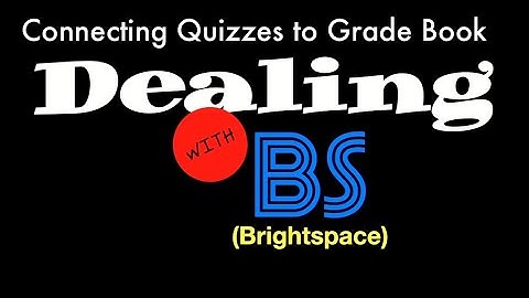Dealing with Brightspace - Connecting Quizzes to the Grade Book