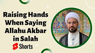 Raising Hands When Saying Allahu Akbar in Salah #shorts