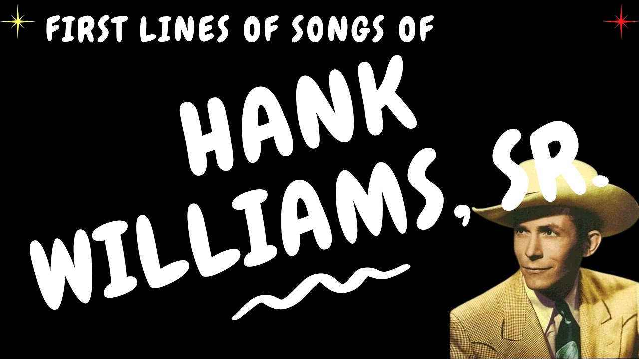 OPENING LYRICS OF 15 HANK WILLIAMS, SR. SONGS YouTube