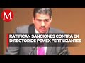 Ratifican inhabilitación contra ex director de Pemex Fertilizantes por compra de Fertinal