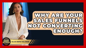 Why Are Your Sales Funnels Not Converting Enough? - College Dropout Millionaire