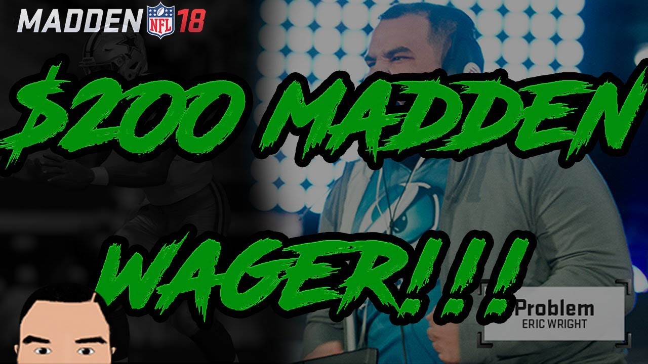 MADDEN 18: $200 MADDEN WAGER!!!