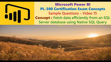 Power BI: PL-300 Certification: V 15: Fetch data efficiently from  SQL Server using Native SQL Query