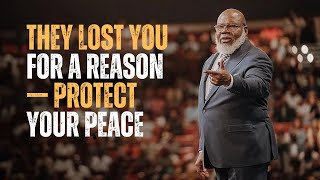 THEY LOST YOU FOR A REASON — PROTECT YOUR PEACE | BEST MOTIVATIONAL SPEECH | T.D. JAKES MOTIVATION