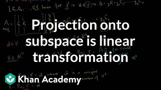 A projection onto a subspace is a linear transformation  | Linear Algebra | Khan Academy