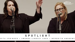 RITA SPRINGER + AMANDA LINDSEY COOK + MEREDITH ANDREWS  Spotlight: Song Session