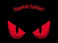 Siapakah Syaitan ??