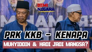 PRK KKB - KENAPA MUHYIDDIN & HADI JADI MANGSA?