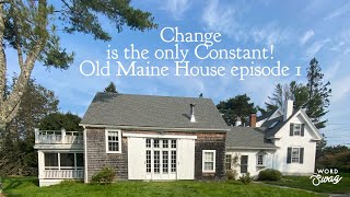 Change is the only Constant! Bought an Old House back in Maine!