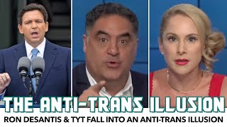 Ron DeSantis & TYT Fall Into An 'Anti-Trans Illusion'