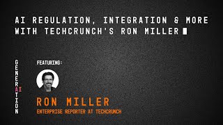 AI Regulation &amp; Innovation: TechCrunch’s Ron Miller on Future of AI (Generation AI Podcast Ep. 10)
