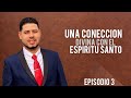 Edificando Tu Vida En Cristo I Episodio 3 Una Coneccion Divina Con El Espiritu Santo