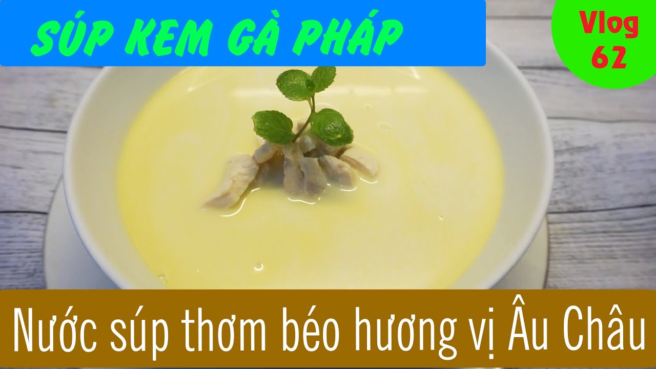 Hướng dẫn Cách nấu súp – CÁCH NẤU SÚP KEM GÀ PHÁP ĐƠN GIẢN (Cream of Chicken Soup)