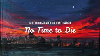 No Time To Die (Kurt Hugo Schneider & Jennel Garcia) - Lyrics