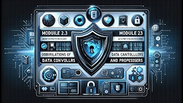 Module 2.3: Obligations of Data Controllers and Processors