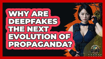 Why Are Deepfakes The Next Evolution Of Propaganda? - Tactical Warfare Experts