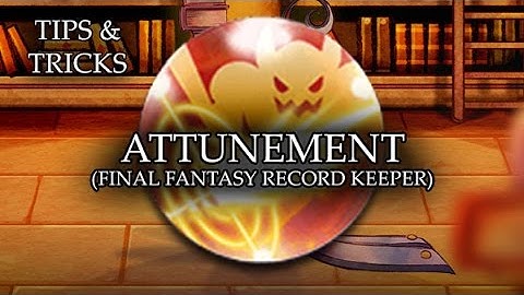Tips & Tricks - Attunement (Final Fantasy Record Keeper) - RPG Maker MV
