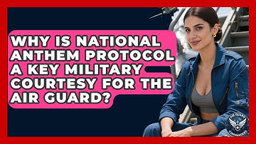 Why Is National Anthem Protocol A Key Military Courtesy For The Air Guard? - Air Guard Commanders