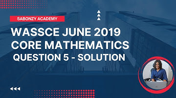 WASSCE June 2019 Core Math - Solved Theory Q5