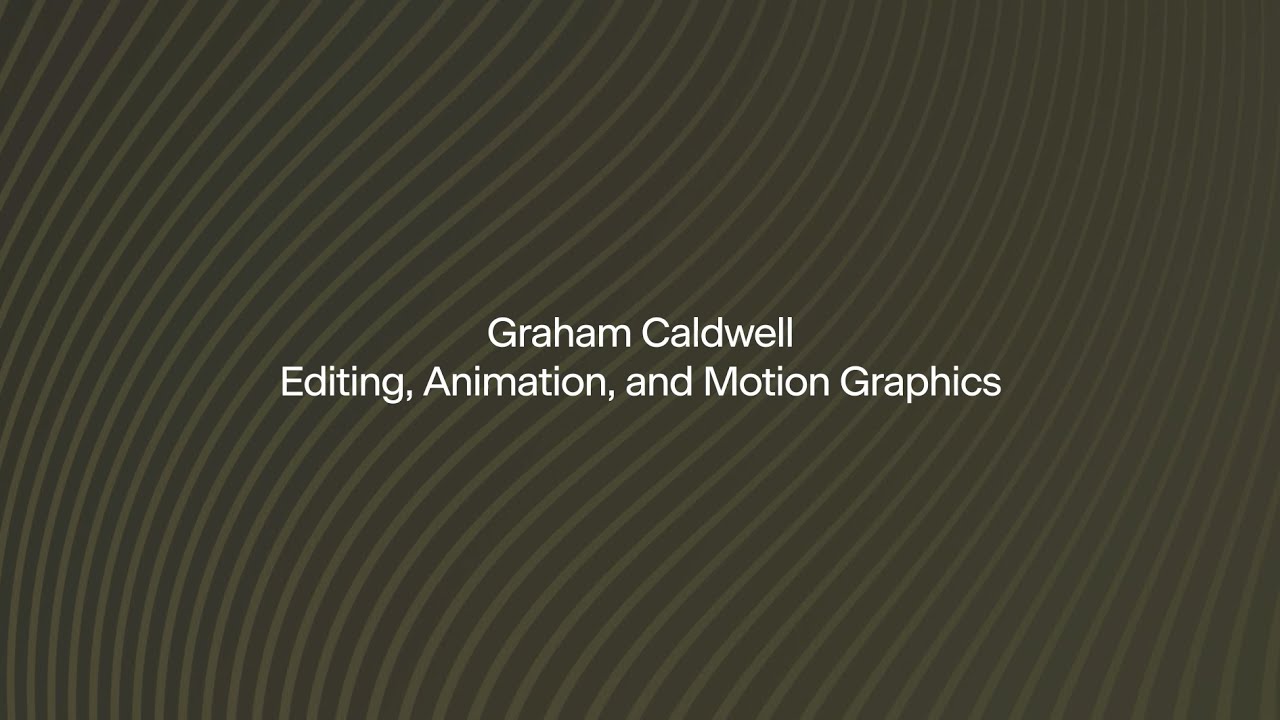 Graham Caldwell: Editing, Animation, and Motion Graphics