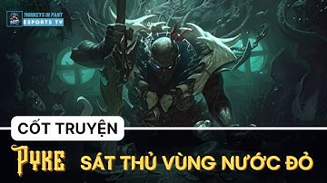 Cốt truyện : Pyke - Sát Thủ Vùng Nước Đỏ | Liên Minh Huyền Thoại