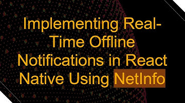 Implementing Real-Time Offline Notifications in React Native Using NetInfo