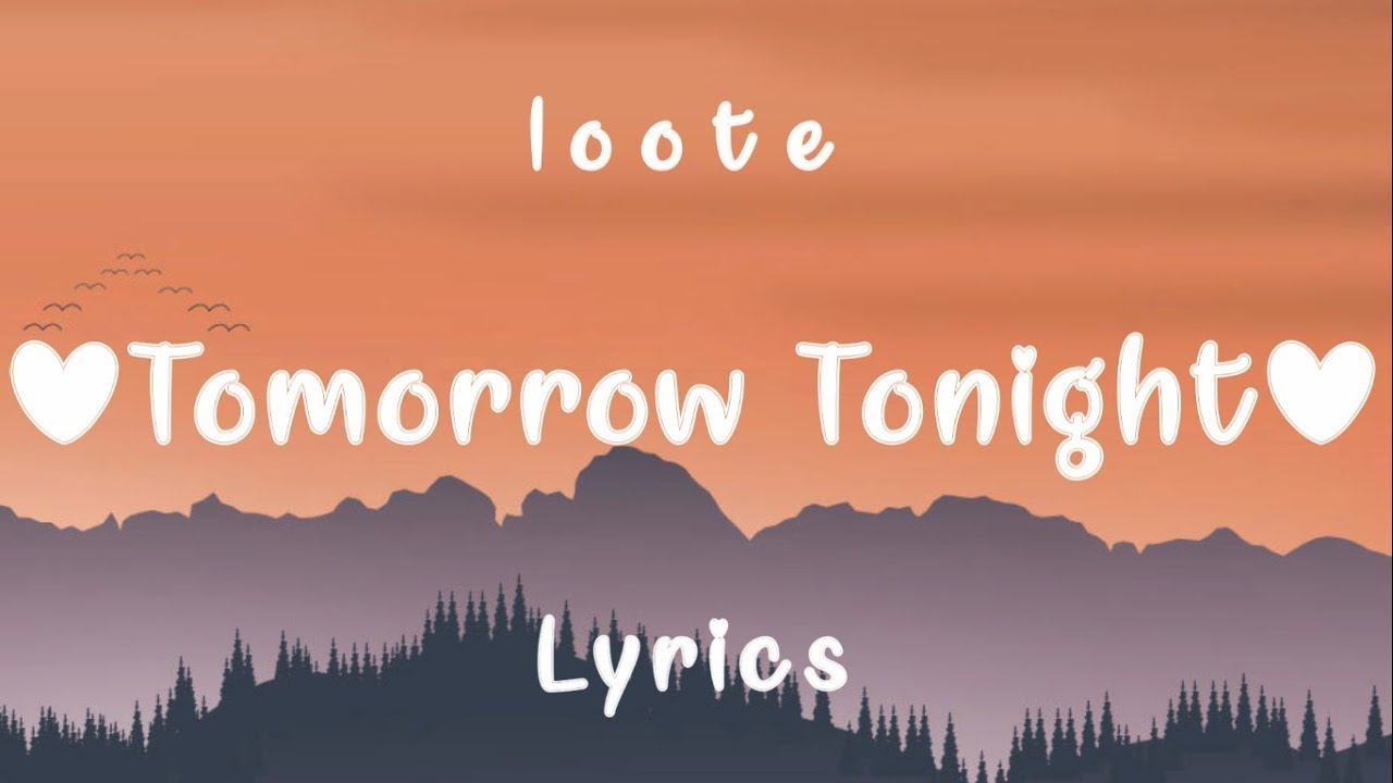 Loote - Tomorrow Tonight (Lyrics)
