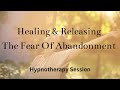 Fear of Abandonment Hypnotherapy Session