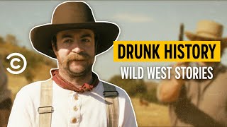 The Wildest Wild West Stories - Drunk History