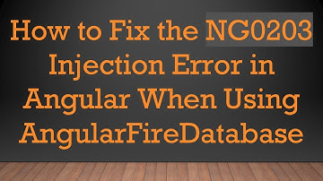 How to Fix the NG0203 Injection Error in Angular When Using AngularFireDatabase