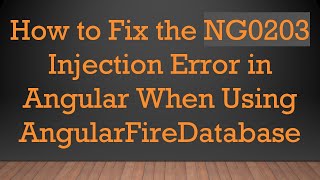 How to Fix the NG0203 Injection Error in Angular When Using AngularFireDatabase