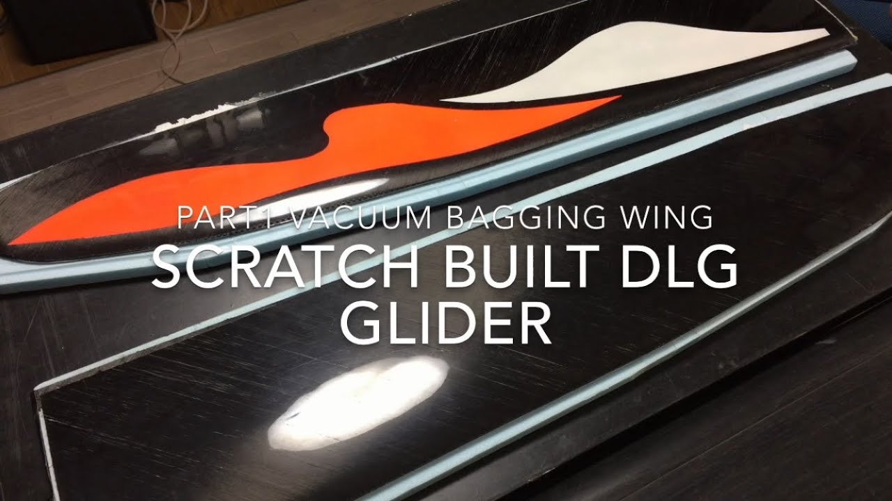 Scratch Built DLG glider -Part1 Vacuum Bagging Wing-