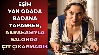 Kocam Yan Odada Badana Yaparken Gelen Misafir... Evin İçinde İki Farklı Sessizlik