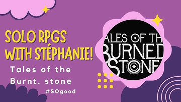 Solo RPGs with Stéphanie  - Tales of the Burnt Stones