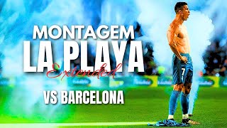 Cristiano Ronaldo [Real Madrid Vs Barcelona] • Montagem La Playa • Amazing Goals & Skills 