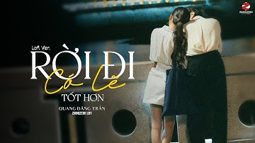Rời Đi Có Lẽ Tốt Hơn (Lofi Ver.) - Quang Đăng Trần ft. ZuongZero | Lyrics Music Video