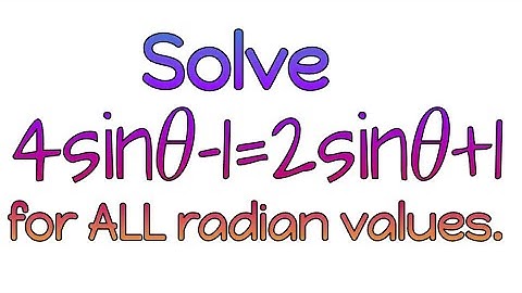 Solve 4sin𝜃−1=2sin𝜃+1 for ALL radian values.