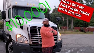 HOW I BOUGHT MY FIRST SEMI TRUCK WITH $10,000!!!