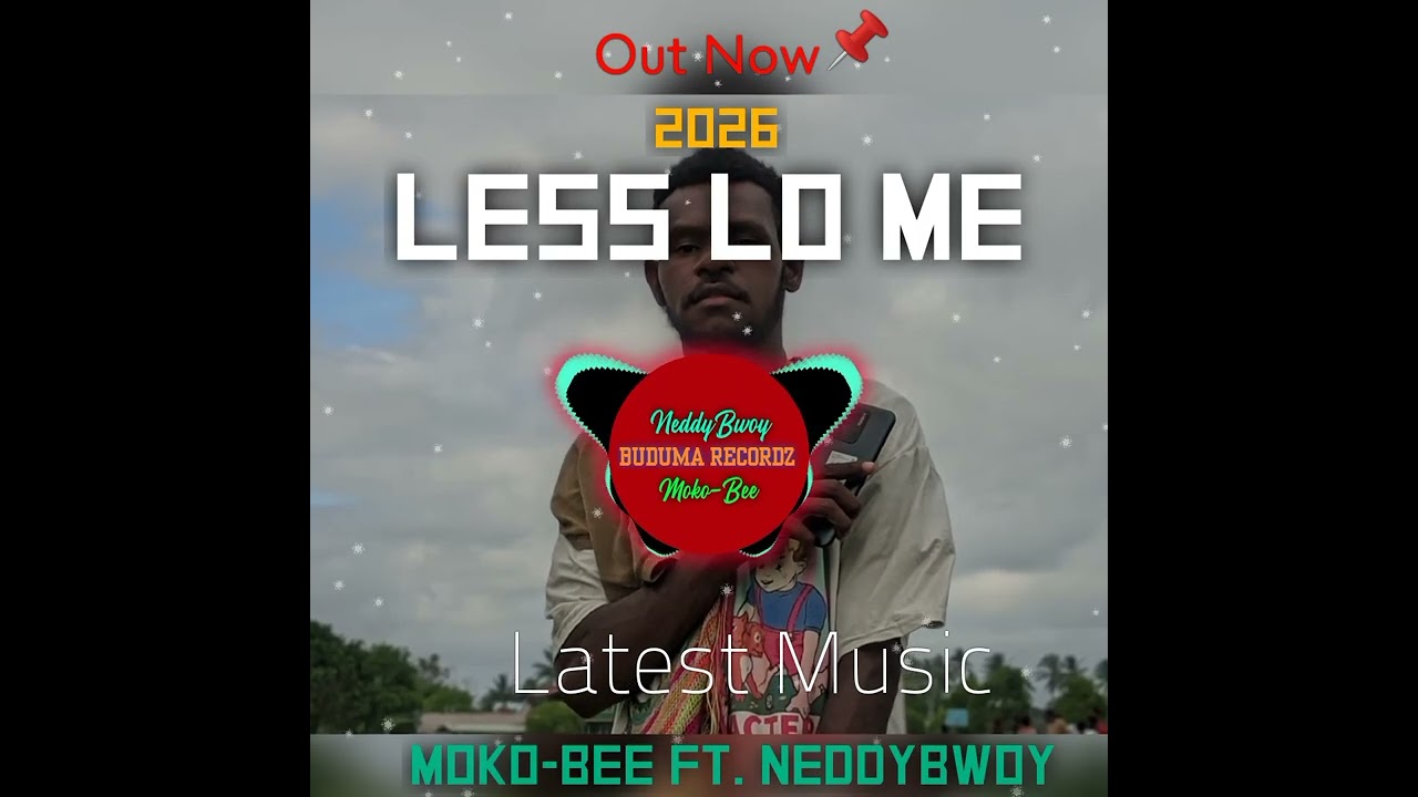 LESS_LO_ME_~_Moko-Bee_ft_NeddyBwoy_(Buduma-Naka)__2026_PNG_Music 