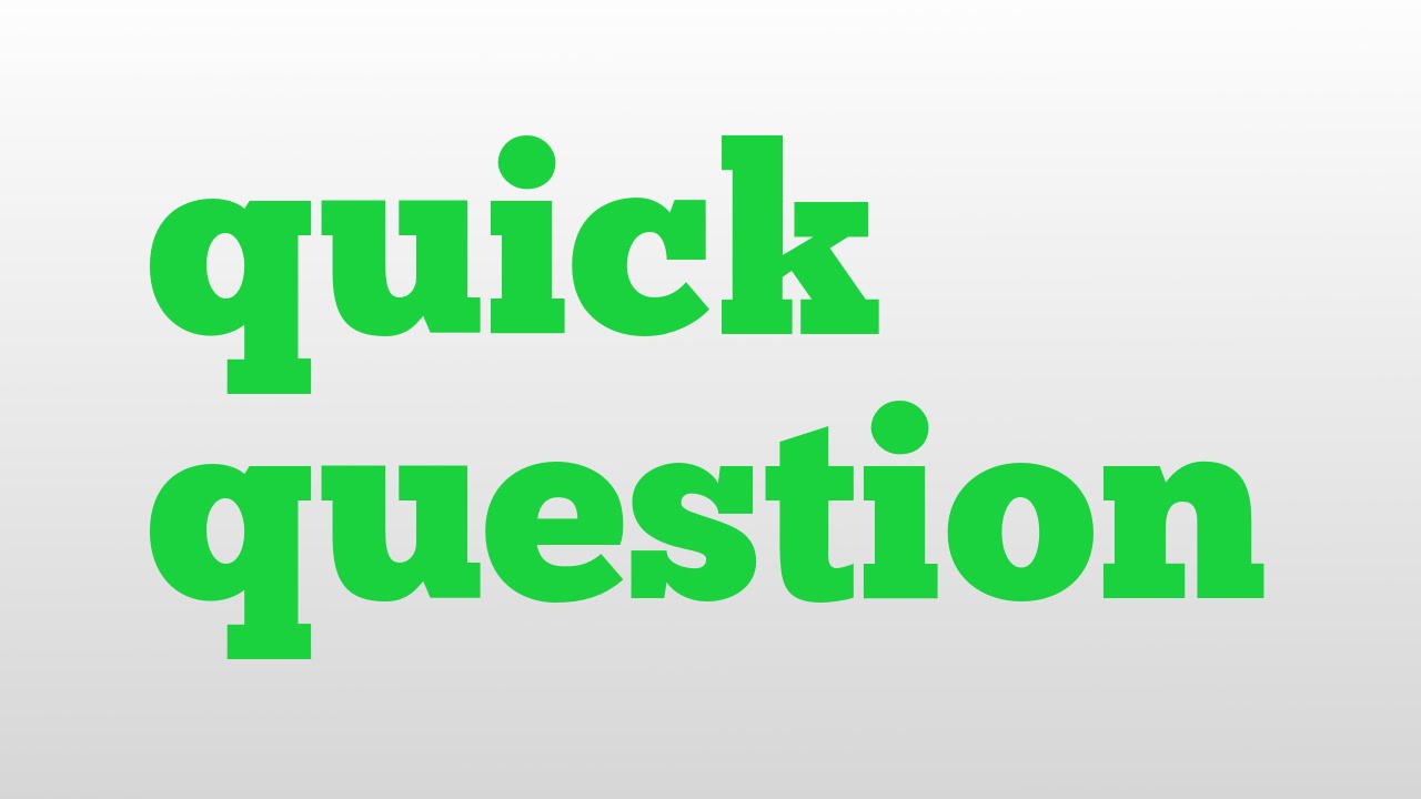 Quick Question Meaning And Pronunciation YouTube Quick Question Meaning And Pronunciation YouTube